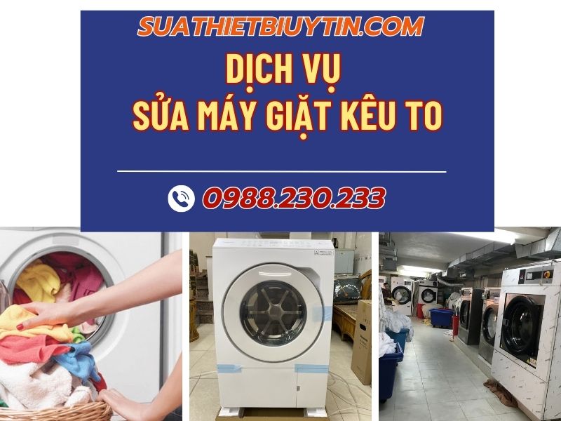Sửa máy giặt kêu to – Nguyên nhân và cách xử lý triệt để