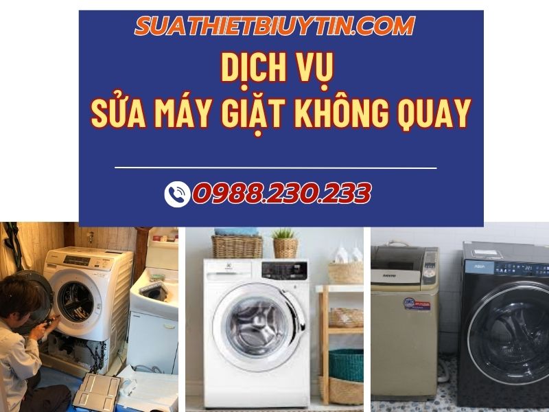  Lỗi máy giặt không quay: Nguyên nhân, cách sửa và dịch vụ uy tín tại Hà Nội